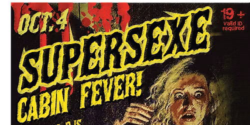 SUPERSEXE - CABIN FEVER!