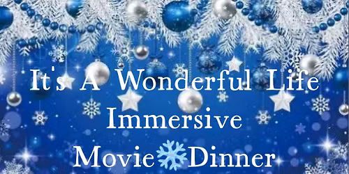 It's A Wonderful Life Immersive Movie~Dinner Experience