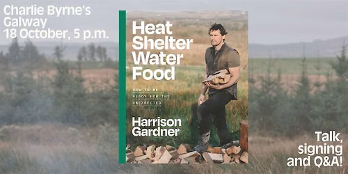 GALWAY LAUNCH: Heat, Shelter, Water, Food by Harrison Gardner