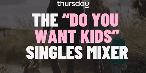 Thursday | The "Do You Want Kids?" Mixer @ Market Grounds | Perth (All Ages)