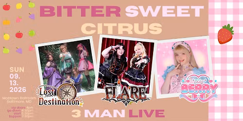 Bitter Sweet Citrus: Lost Destination. x FLARE x BERRY 3 Man Live