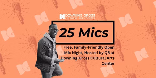 25 Mics - Monthly, Free, Family-Friendly Open Mic Night
