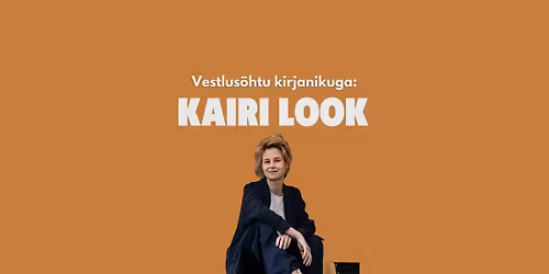 Vestlus\u00f5htu kirjanikuga: Kairi Look