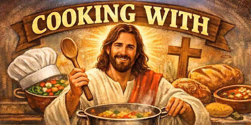 Cooking with Jesus