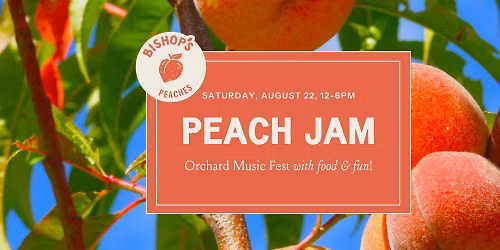 Bishop's Peach Jam - Orchard Music Fest with Food & Fun