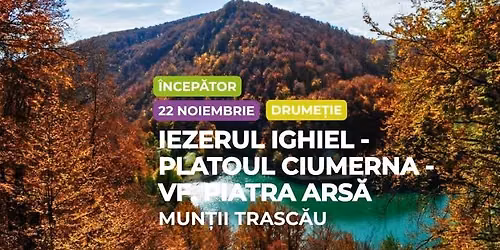 Drume\u021bie \u00eencep\u0103tor: Mun\u021bii Trasc\u0103u, Iezerul Ighiel - Platoul Ciumerna - Vf. Piatra Ars\u0103