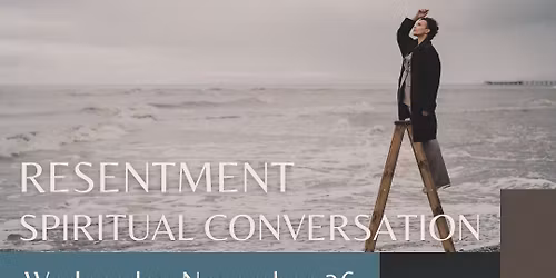 Spiritual Conversations: Resentment 