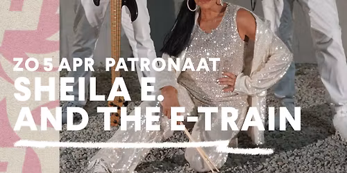Sheila E. and The E-Train | Patronaat Haarlem