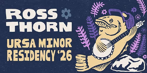 Ross Thorn Residency at Ursa Minor