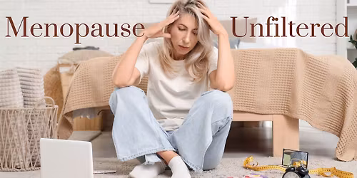 Menopause Unfiltered: A Workshop to Reclaim Your Power