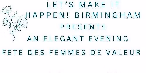 Let's Make It Happen! Birmingham Salutes Fete des Femmes de Valeur