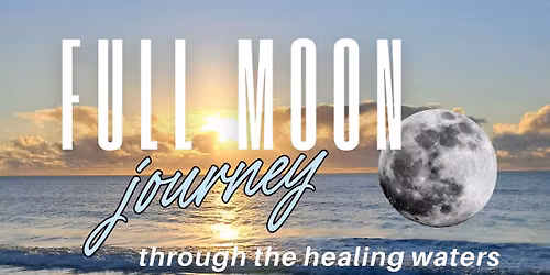 Full Moon Journey Through the Healing Waters