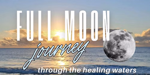 Full Moon Journey Through the Healing Waters
