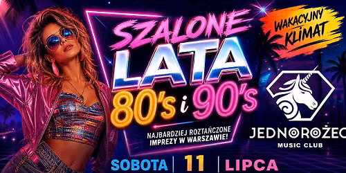 Szalone Lata 80's i 90's | Sobota 11.07 | Klub Jednoro\u017cec Warszawa | Czackiego 3\/5 | Wakacyjny Vibe!