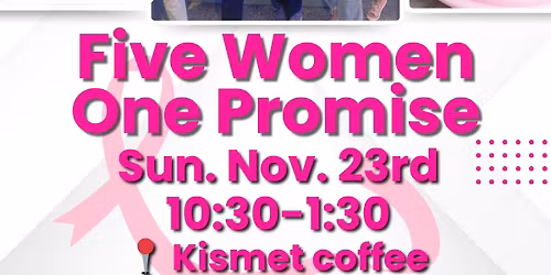Five Women. One promise.