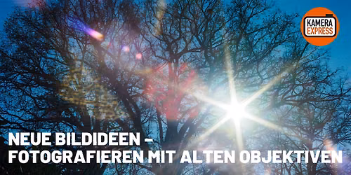 NEUE BILDIDEEN \u2013 FOTOGRAFIEREN MIT ALTEN OBJEKTIVEN
