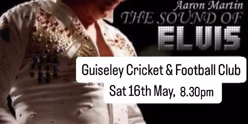 FREE ENTRY! AARON MARTIN (Sound of Elvis). Guiseley Cricket & Football Club. Sat 16th May, 8.30pmh