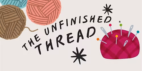 The Unfinished Thread: A Monthly Fiber Arts Meet-Up