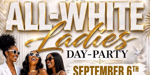THE LADIES ALL-WHITE DAY-PARTY 