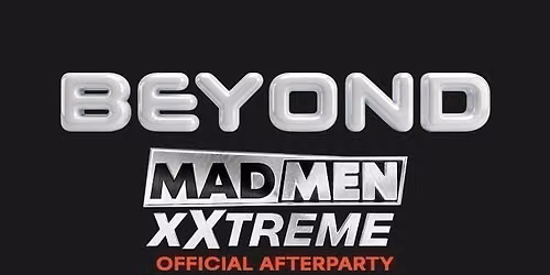 Beyond After Hours - Madmen Xxtream Official Afterparty