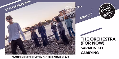 The Orchestra (For Now) \u2022 Sarakiniko \u2022 Pareidolia \/ Supersonic (Free entry)