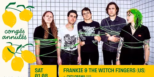 Cong\u00e9s Annul\u00e9s: Frankie and the Witch Fingers + support: Cyclorama