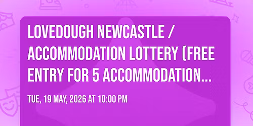LoveDough Newcastle \/ ACCOMMODATION LOTTERY \ud83c\udfb0 (FREE ENTRY FOR 5 ACCOMMODATIONS) 19\/05\/26 \u2764\ufe0f\ud83e\udd11