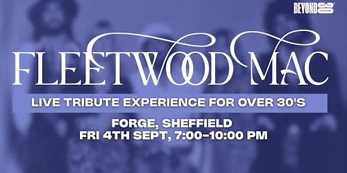 Beyond 30 Presents... The Fleetwood Mac Experience | Sheffield\ud83d\udd7a\ud83c\udffb