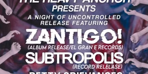 ZANTIGO! (Album Release)\/Subtropolis (Record Release)\/Petty Grievances (Stream Release)\/Unfleshing