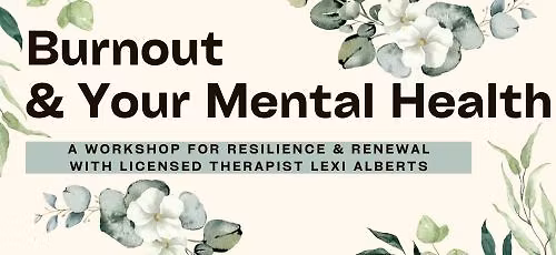 Burnout & Your Mental Health: A Workshop for Resilience & Renewal with Lexi Alberts