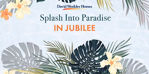 Splash Into Paradise: Grand Opening of David Weekley Homes' Two New Model Homes in Jubilee