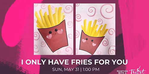 Family Painting Fun - I Only Have Fries for You