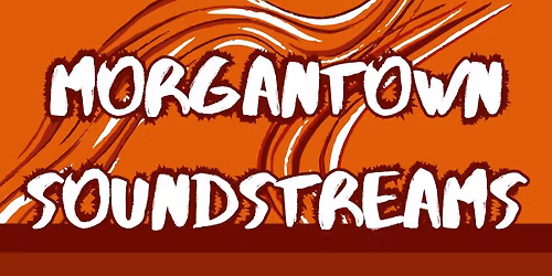 Morgantown Soundstreams: May Concert and Improv Lab