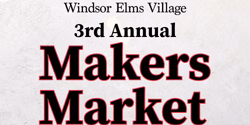 Windsor Elms Village 3rd Annual Makers Market
