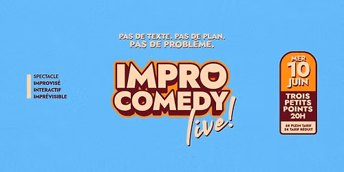 Impro Comedy Live \u2022 Trois Petits Points \u2022 10 Juin