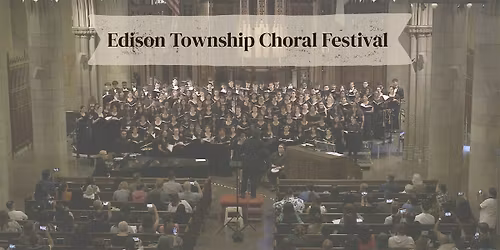 Edison Twp ChoralFest! 06\/05\/2026, 6:30PM
