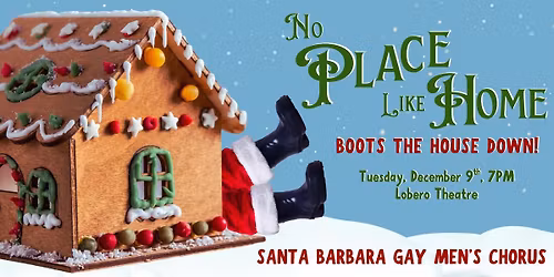 Santa Barbara Gay Men\u2019s Chorus \u2013 No Place Like Home: Boots the House Down!
