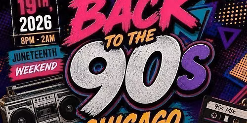 BACK TO THE 90s CHICAGO \u2022 Juneteenth Weekend Experience \u2022 Music By DJ Self