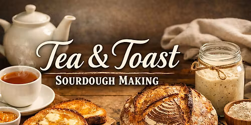 TEA AND TOAST SOURDOUGH WORKSHOP