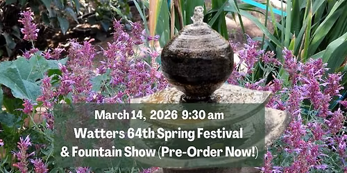 Watters 64th Spring Festival & Fountain Show! (Pre-Order Now!)