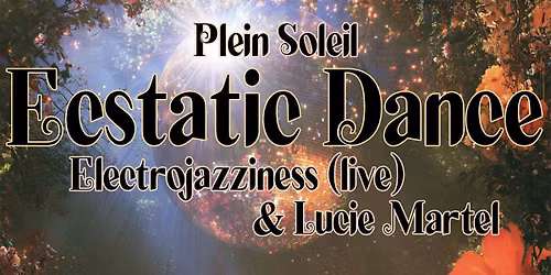 Ecstatic Dance \u221e Live Music \u221e Electrojazziness & Lucie Martel