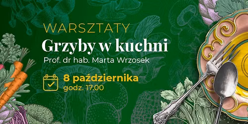 brak miejsc \/\/ WARSZTATY | Grzyby w kuchni | Prof. Marta Wrzosek