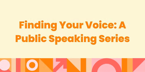 Finding Your Voice: A Public Speaking Series