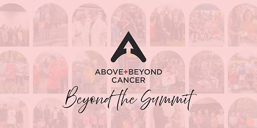 Beyond the Summit: A Survivorship Conference for Cancer Survivors + Caregivers