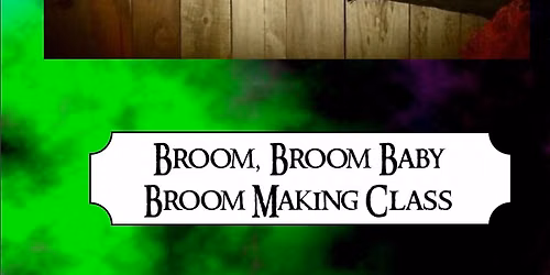 Broom Broom Baby, Broom Making Class