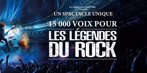 15 000 Voix Pour Les L\u00e9gendes du Rock - Halle Tony Garnier \u2013 Lyon (69) 