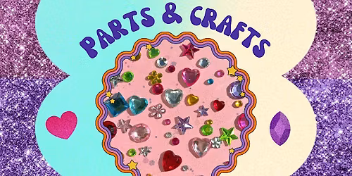 Parts & Crafts - 18+ Crafting Afternoon