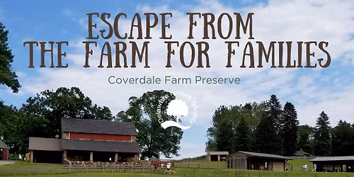 Escape the Farm for Families ~ Coverdale Farm Preserve