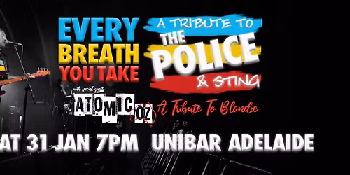 Every Breath You Take: A Tribute To The Police + Atomic-Oz: Blondie Tribute at Unibar Adelaide