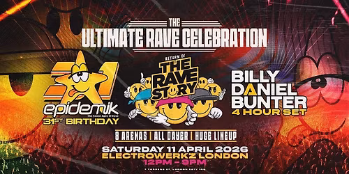 31 Years epidemik,Rave Story, Billy Daniel Bunter @ Electrowerkz 11th April